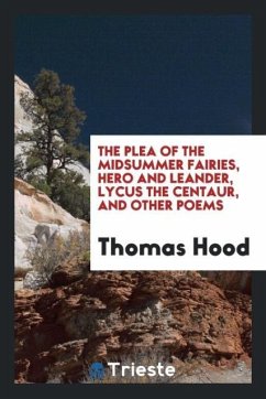 The plea of the midsummer fairies, Hero and Leander, Lycus the Centaur, and other poems