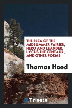 The plea of the midsummer fairies, Hero and Leander, Lycus the Centaur, and other poems - Hood, Thomas