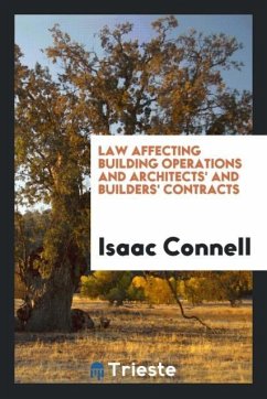 Law affecting building operations and architects' and builders' contracts - Connell, Isaac