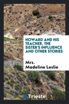 Howard and his teacher, the sister's influence and other stories - Leslie, Madeline