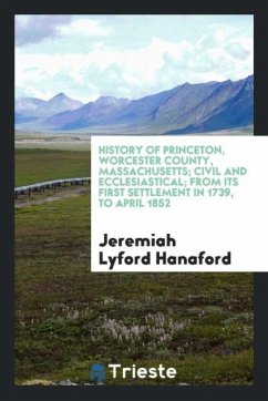 History of Princeton, Worcester county, Massachusetts; civil and ecclesiastical; from its first settlement in 1739, to April 1852 - Hanaford, Jeremiah Lyford