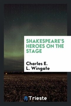 Shakespeare's heroes on the stage - Wingate, Charles E. L.