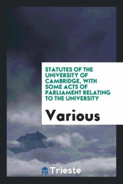 Statutes of the University of Cambridge, with some acts of Parliament relating to the University - Various