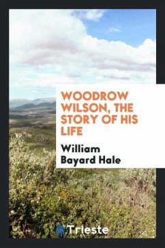 Woodrow Wilson, the story of his life - Hale, William Bayard