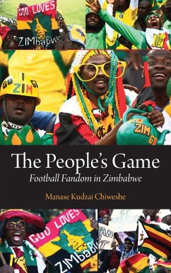 The People's Game. Football Fandom in Zimbabwe - Chiweshe, Manase