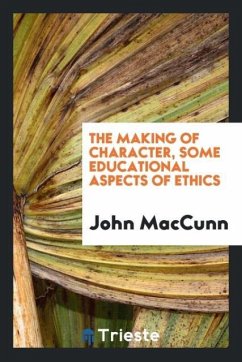 The making of character, some educational aspects of ethics - Maccunn, John