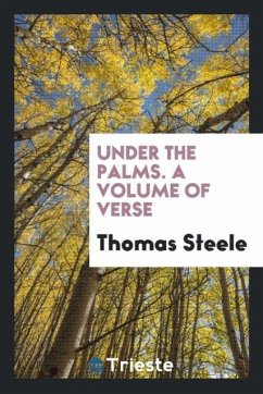 Under the palms. A volume of verse - Steele, Thomas