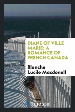 Diane of Ville Marie; a romance of French Canada - Macdonell, Blanche Lucile