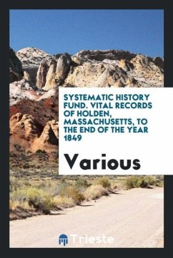 Systematic history fund. Vital records of Holden, Massachusetts, to the end of the year 1849 - Various