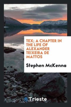 Tex; a chapter in the life of Alexander Teixeira de Mattos - Mckenna, Stephen