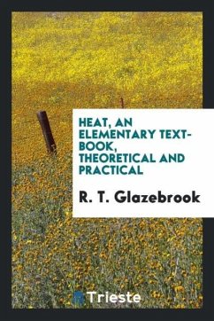 Heat, an elementary text-book, theoretical and practical