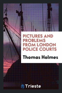 Pictures and problems from London police courts - Holmes, Thomas