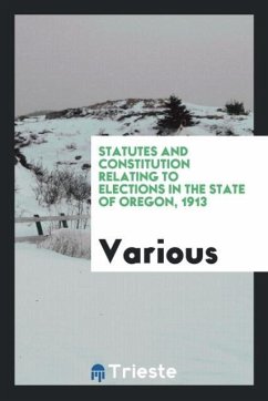 Statutes and constitution relating to elections in the state of Oregon, 1913