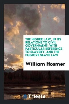 The higher law, in its relations to civil government - Hosmer, William