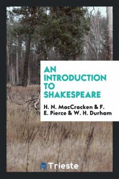 An introduction to Shakespeare - Maccracken, H. N.; Pierce, F. E.; Durham, W. H.