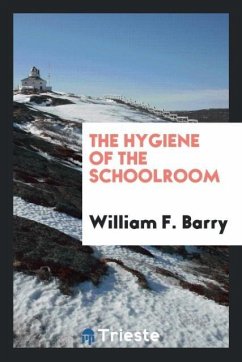 The hygiene of the schoolroom - Barry, William F.