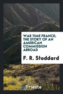 War time France; the story of an American commission abroad - Stoddard, F. R.