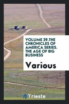 Volume 39.The Chronicles of America series. The age of big business - Various