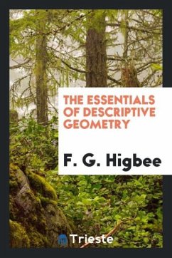 The essentials of descriptive geometry - Higbee, F. G.