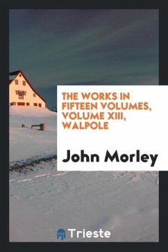 The Works in fifteen volumes, volume XIII, Walpole