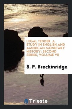 Legal tender. A study in English and American monetary history; second series, Volume VII