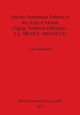 Ancient Settlement Patterns in the Area of Aksum (Tigray, Northern Ethiopia) - Ca. 900 BCE-800/850 CE
