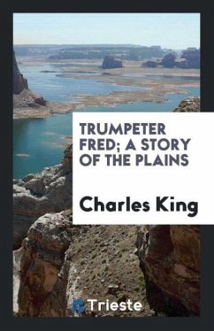 Trumpeter Fred; a story of the plains - King, Charles
