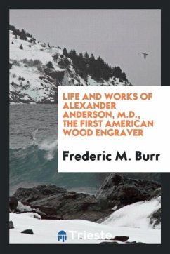 Life and works of Alexander Anderson, M.D., the first American Wood engraver