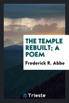 The temple rebuilt; a poem - Abbe, Frederick R.