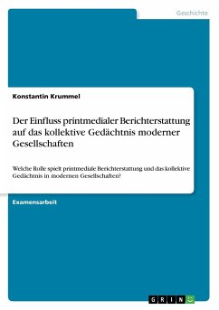 Der Einfluss printmedialer Berichterstattung auf das kollektive Gedächtnis moderner Gesellschaften - Krummel, Konstantin