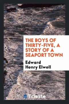 The boys of thirty-five, a story of a seaport town - Elwell, Edward Henry