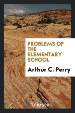 Problems of the elementary school - Perry, Arthur C.