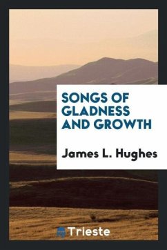 Songs of Gladness and Growth - Hughes, James L.