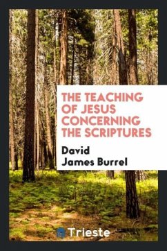 The Teaching of jesus concerning the Scriptures - Burrel, David James