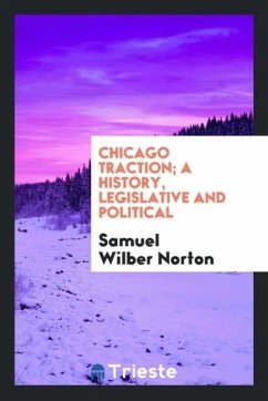 Chicago traction; a history, legislative and political