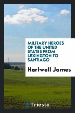Military heroes of the United States from Lexington to Santiago