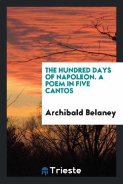 The Hundred Days of Napoleon. A poem in five cantos - Belaney, Archibald