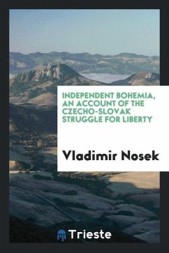 Independent Bohemia, an account of the Czecho-Slovak struggle for liberty - Nosek, Vladimir
