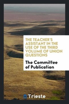 The Teacher's assistant in the use of the third volume of Union questions - Of Publication, The Committee