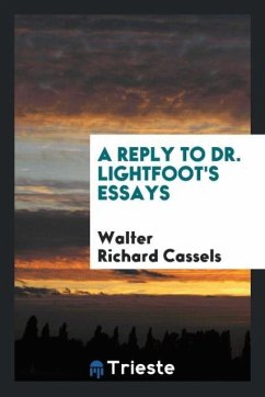 A Reply to Dr. Lightfoot's essays - Cassels, Walter Richard