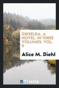 Griselda. A novel. In three volumes. Vol. II - Diehl, Alice M.