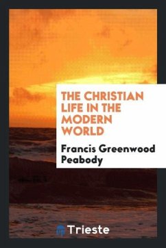 The Christian life in the modern world - Peabody, Francis Greenwood