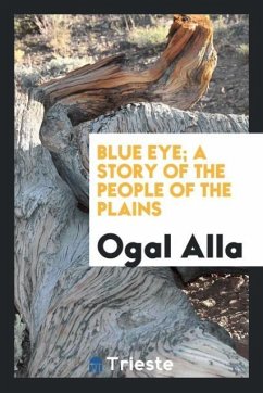 Blue Eye; a story of the people of the plains - Alla, Ogal
