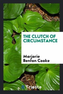 The clutch of circumstance - Cooke, Marjorie Benton