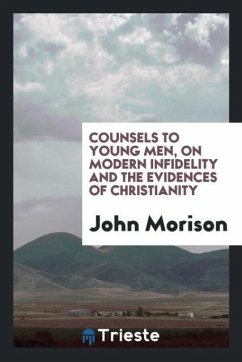 Counsels to young men, on modern infidelity and the evidences of Christianity - Morison, John