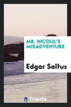 Mr. Incoul's misadventure - Saltus, Edgar