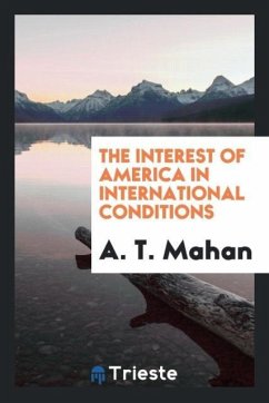 The interest of America in international conditions - Mahan, A. T.