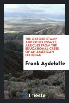 The Oxford Stamp and other essays, articles from the educational creed of an American Oxonian - Aydelotte, Frank
