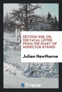 Section 558; or, The fatal letter. From the diary of Inspector Byrnes - Hawthorne, Julian