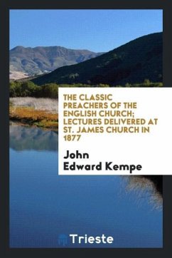 The classic preachers of the English Church; Lectures delivered at St. James Church in 1877